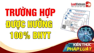 Từ 2021, Trường Hợp Nào Được Hưởng 100% Chi Phí KCB BHYT | LuatVietnam