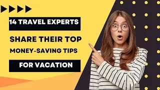 14 Travel Experts Share Their Top Money-Saving Tips for Vacation