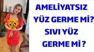 Ameliyatsız Yüz Germe mi ? Sıvı Yüz Germe mi ?