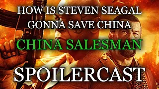 HOW IS STEVEN SEAGAL GONNA SAVE CHINA - China Salesman (2017) SPOILERCAST