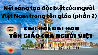 Nét sáng tạo đặc biệt trong tôn giáo (P2) - Cao Đài Đại Đạo, tôn giáo của người