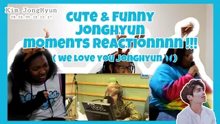 CUTE AND FUNNY JONGHYUN MOMENTS REACTION!!!!!! REST WELL