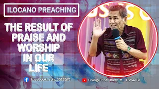 (ILOCANO PREACHING) THE RESULT OF PRAISE AND WORSHIP IN OUR LIFE