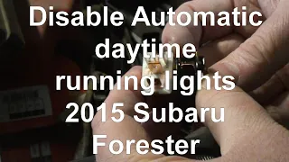 Disable Auto Daytime running lights 2015 Subaru Forester