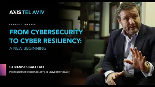 From Cybersecurity to Cyber Resiliency Keynote by Ramses Gallego, IE University (Spain).