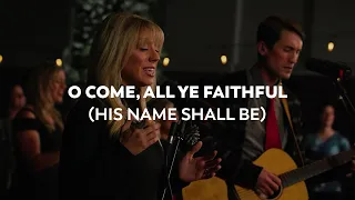 Calvary Worship — O Come, All Ye Faithful (His Name Shall Be)