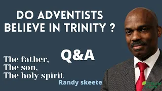 Randy Skeete Sermon -  DO ADVENTISTS BELIEVE IN TRINITY OR IT'S ONLY CATHOLICS ? ( Q&A SESSION )