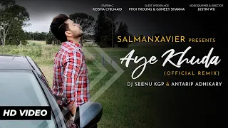 Aye Khuda | Official Remix | SalmanXavier | Dj Seenu KGP | Antarip Adhikary | Music Video