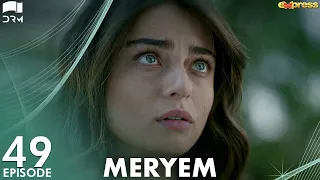 MERYEM - Episode 49 | Turkish Drama | Furkan Andıç, Ayça Ayşin | Urdu Dubbing | RO1Y