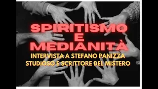 SPIRITISMO E MEDIANITA' - INTERVISTA A STEFANO PANIZZA