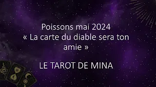 POISSONS ♓️ Mai 2024. « La carte du diable sera ton amie ». Le tarot de Mina