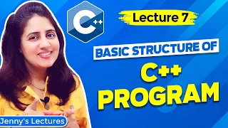 Lec 7: Basic Structure of a C++ Program | C++ Tutorials for Beginners