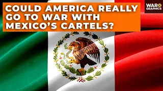 Could America Really Go to War with Mexico’s Cartels