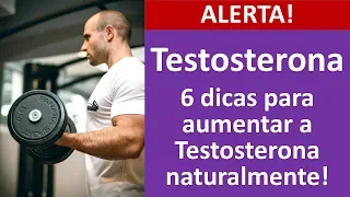 6 dicas para aumentar a testosterona naturalmente!