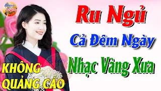 749 Bài Nhạc Vàng Xưa KHÔNG QUẢNG CÁO CỰC ÊM TAI Đảm Bảo Bạn Sẽ Không Hối Hận - Album Bolero Dễ Ngủ