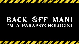 Back Off Man, I'm a Parapsychologist!