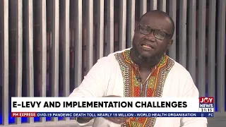 E-Levy and Implementation Challenges - PM Business on Joy News (5-5-22)