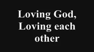 Loving God, Loving Each Other- Gaither Vocal Band Lyrics