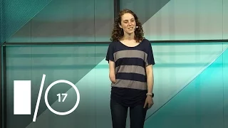Building for Your Next Billion Users (Google I/O '17)