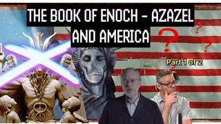 The Book of Enoch - Azazel and America (Part 1 of 2)