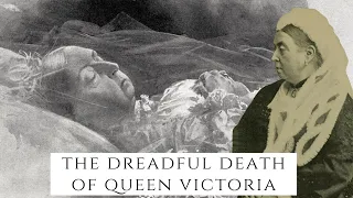 The DREADFUL Death Of Queen Victoria