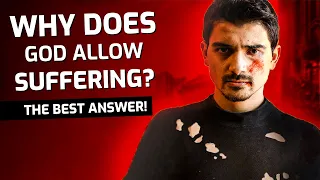 The Problem Of Evil! Why Does God Allow Suffering? The Best Answer!