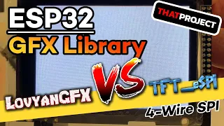 ESP32 | LovyanGFX vs. TFT_eSPI Comparison (ft. 4-wire SPI Interface)