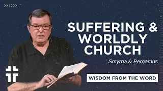 The Suffering and Worldly Church (Revelation 2:8-17) | Wisdom From the Word | Darryl DelHousaye