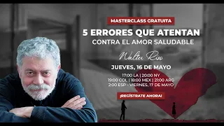 Masterclass: 5 Errores que atentan contra el amor saludable - Walter Riso