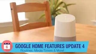 Google Home Features Update 4: Routines, Media Timers & more!