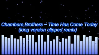 Chambers Brothers ~ Time Has Come Today (long version clipped remix remaster)