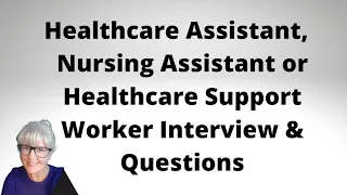 Healthcare Assistant, Nursing Assistant or Support Worker Interview and Questions