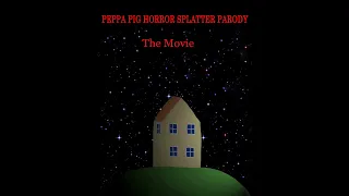 PEPPA PIG HORROR SPLATTER PARODY - THE MOVIE