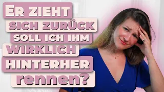 Er zieht sich zurück soll ich ihm wirklich hinterher rennen