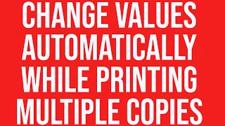 Change values automatically while printing multiple copies