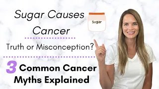 Cancer Myths Debunked. Does Sugar Cause Cancer? How About Microwaving Food in Plastic Containers?