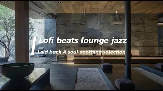 Lofi Music/Laid back A soul-soothing selection of lofi beats and lounge jazz/Lounge & Cafe Music