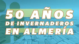 50 años de invernaderos en Almería