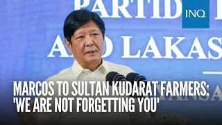 Marcos to Sultan Kudarat farmers: 'We are not forgetting you'