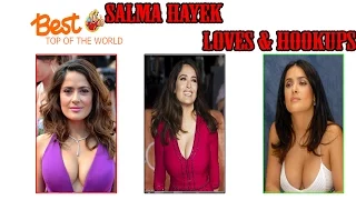 Best Top of The world Salma Hayek's Loves & Hookups