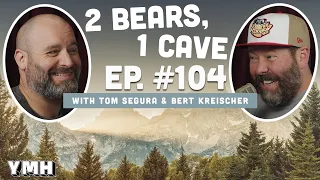 Ep. 104 | 2 Bears, 1 Cave w/ Tom Segura & Bert Kreischer