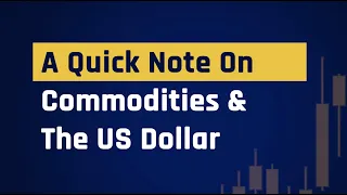 A Quick Note On Commodities & The US Dollar