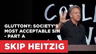 Gluttony: Society’s Most Acceptable Sin - Part A | Connect with Skip Heitzig