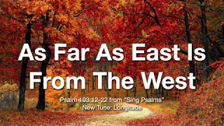 As Far As East Is From The West (Psalm 103:12-22)