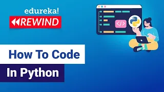 How To Code In Python | Python For Beginners | Python Tutorial | Edureka Rewind - 7