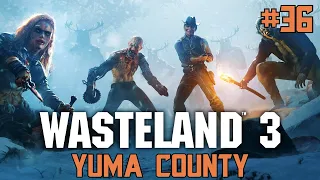 Wasteland 3 Walkthrough Gameplay - YUMA COUNTY - Part 36