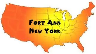 How to Say or Pronounce USA Cities — Fort Ann, New York