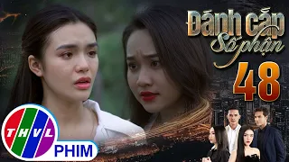 ĐÁNH CẮP SỐ PHẬN - TẬP 48[1]: Minh Anh lặng lẽ tổn thương bởi NHỮNG LỜI NÓI CAY NGHIỆT của em gái