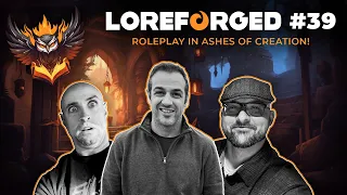 Roleplay in Ashes of Creation! | LoreForged Podcast | Episode 39