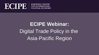 ECIPE Webinar: Digital Trade Policy in the Asia-Pacific Region